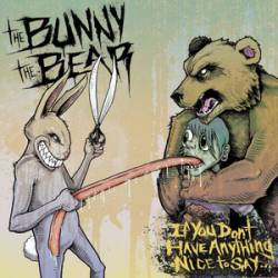 The Bunny The Bear : If You Don't Have Anything Nice to Say